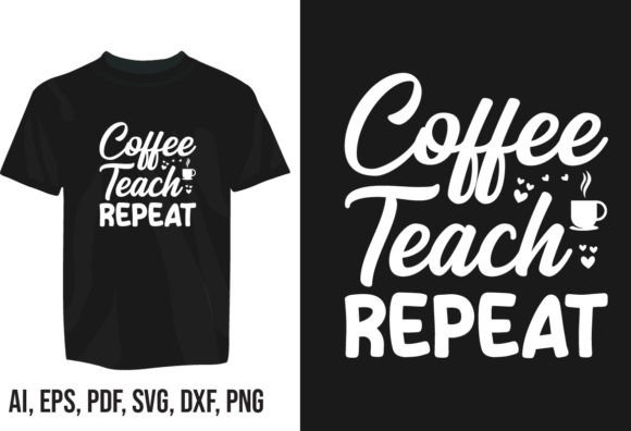 Coffee Teach Repeat: Graphics for T-Shirt Designs