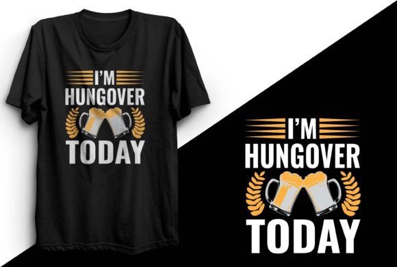 I Am Hungover Today Beer T-shirt Design Graphics