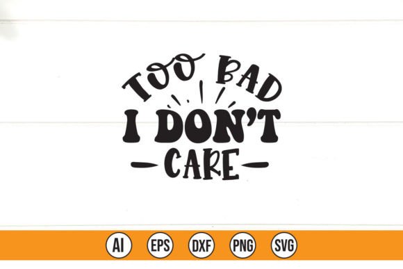 Reviewing TOO BAD I DON T CARE Graphics for Freebies